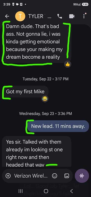Text message from a builder named Tyler: "Damn dude. That's bad ass. Not gonna lie, i was kinda getting emotional because your making my dream become a reality." The next day Mike texts "New lead. 11 mins away." and Tyler replies that he has already talked with them.